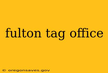 fulton tag office