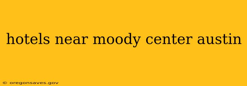 hotels near moody center austin