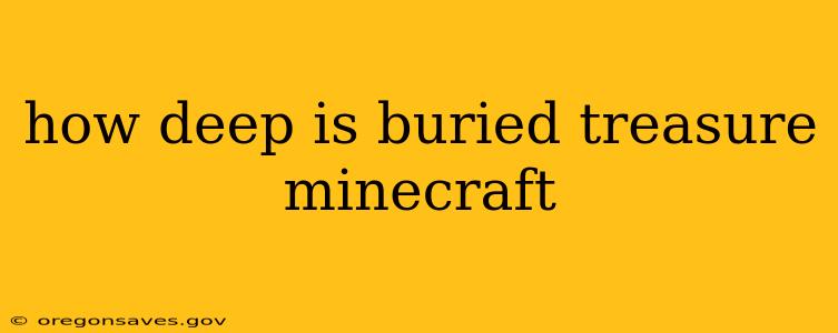 how deep is buried treasure minecraft