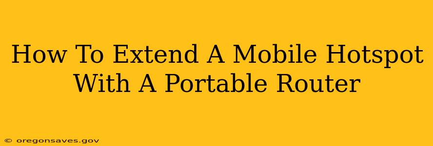 How To Extend A Mobile Hotspot With A Portable Router