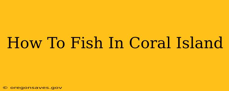 How To Fish In Coral Island