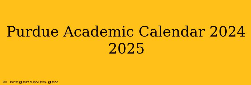 Purdue Academic Calendar 2024 2025