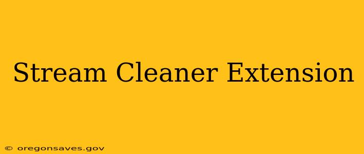 Stream Cleaner Extension