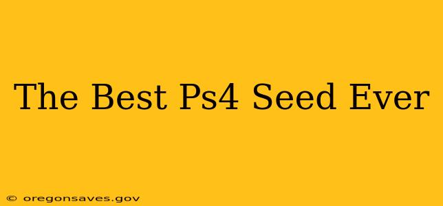 The Best Ps4 Seed Ever