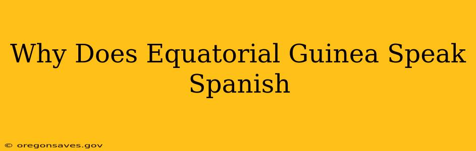 Why Does Equatorial Guinea Speak Spanish