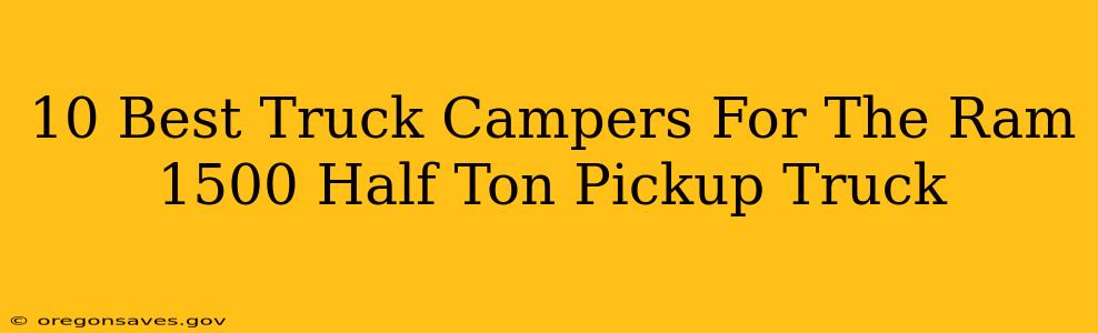 10 Best Truck Campers For The Ram 1500 Half Ton Pickup Truck