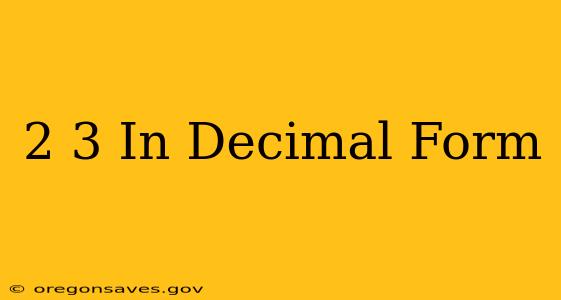 2 3 In Decimal Form