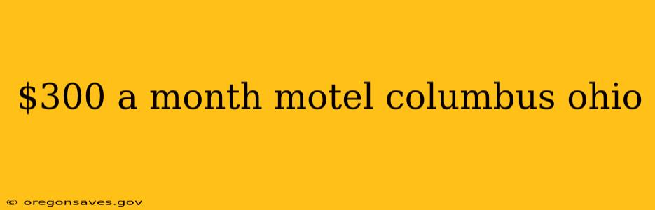 $300 a month motel columbus ohio