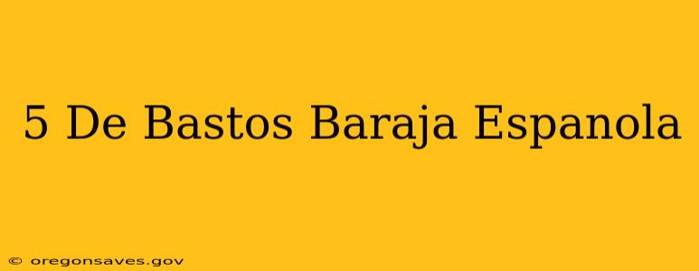 5 De Bastos Baraja Espanola