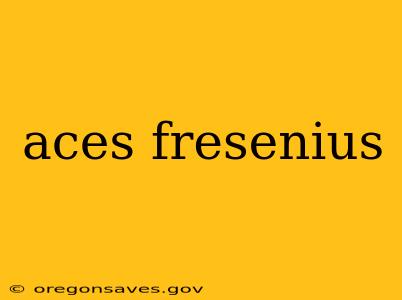 aces fresenius