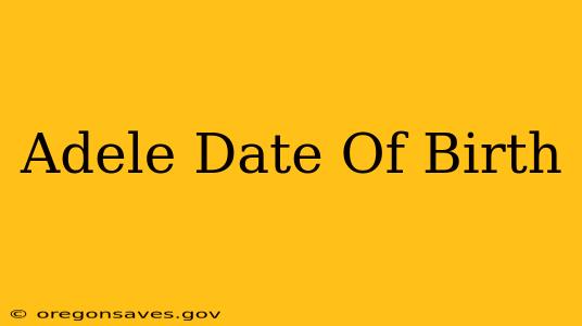 Adele Date Of Birth