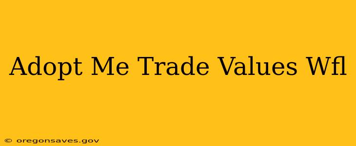 Adopt Me Trade Values Wfl