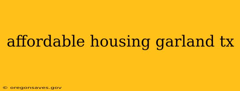 affordable housing garland tx
