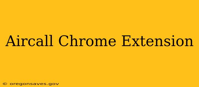 Aircall Chrome Extension
