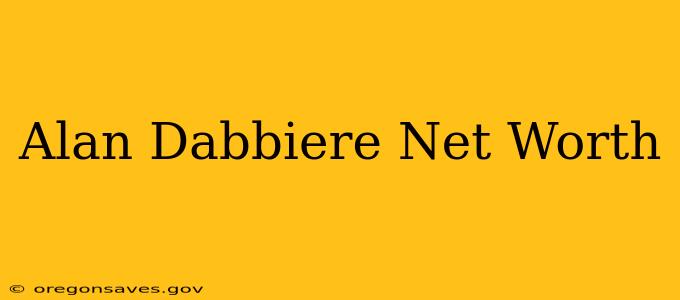 Alan Dabbiere Net Worth