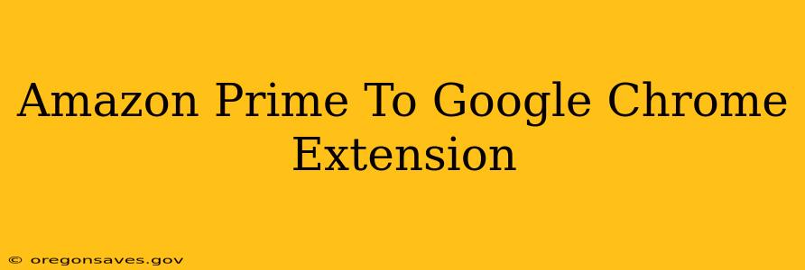 Amazon Prime To Google Chrome Extension