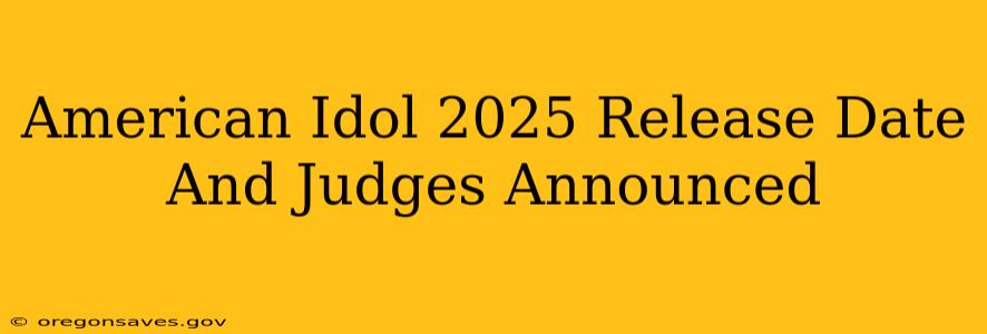 American Idol 2025 Release Date And Judges Announced