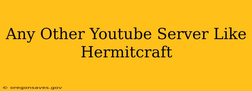 Any Other Youtube Server Like Hermitcraft