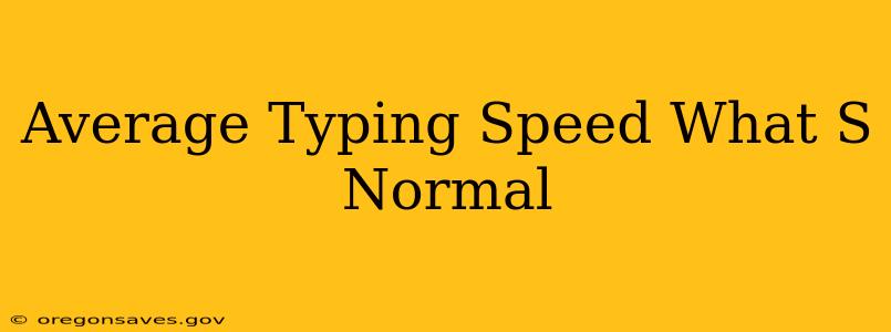 Average Typing Speed What S Normal