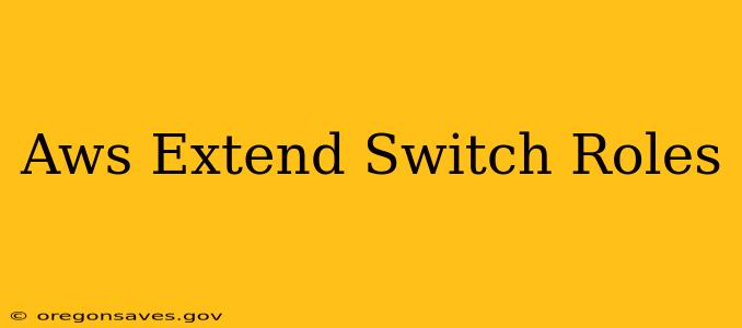 Aws Extend Switch Roles
