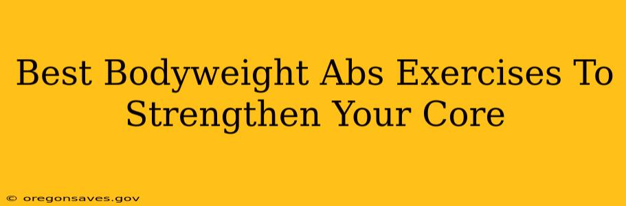 Best Bodyweight Abs Exercises To Strengthen Your Core