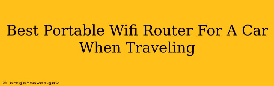 Best Portable Wifi Router For A Car When Traveling