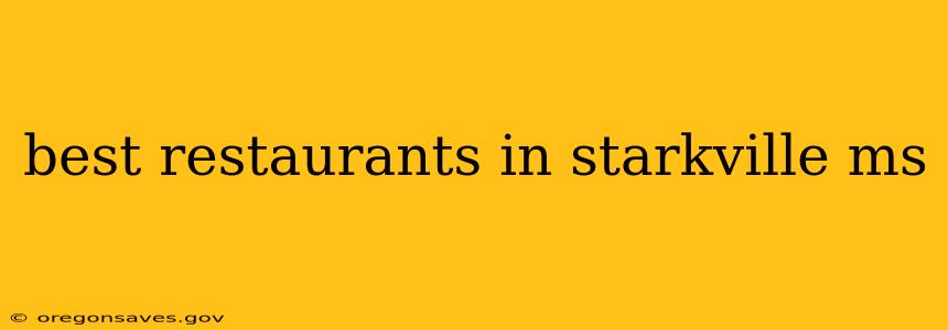 best restaurants in starkville ms