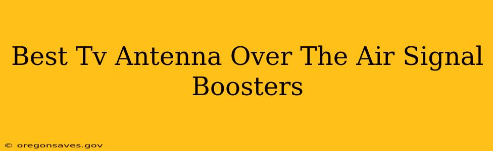 Best Tv Antenna Over The Air Signal Boosters