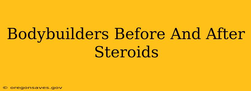 Bodybuilders Before And After Steroids