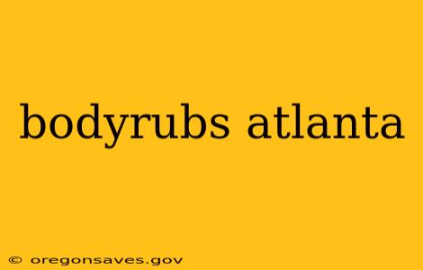 bodyrubs atlanta