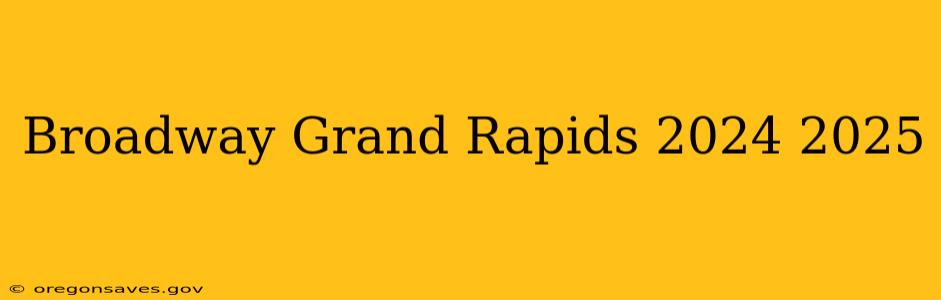 Broadway Grand Rapids 2024 2025