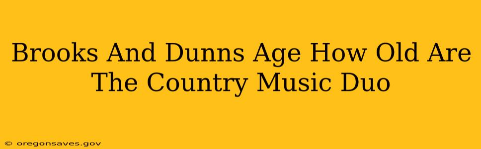 Brooks And Dunns Age How Old Are The Country Music Duo