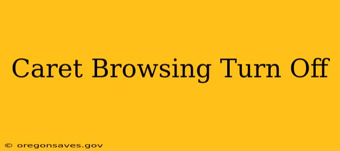Caret Browsing Turn Off