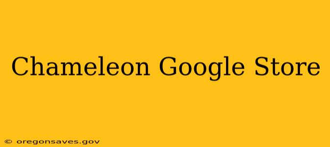 Chameleon Google Store