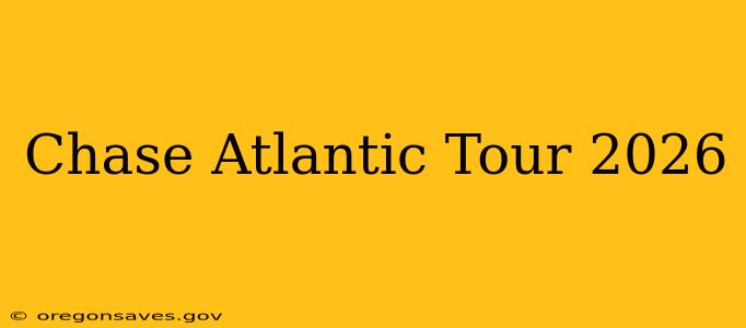 Chase Atlantic Tour 2026