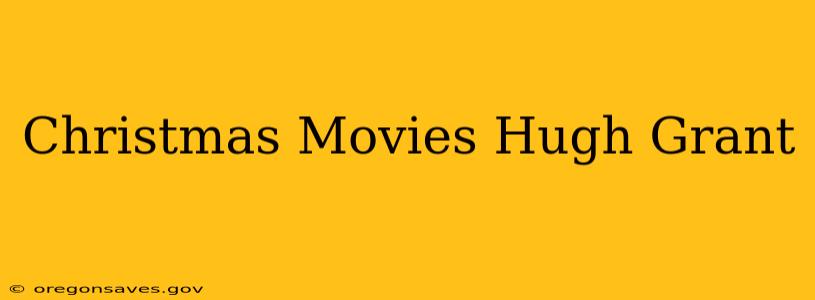 Christmas Movies Hugh Grant