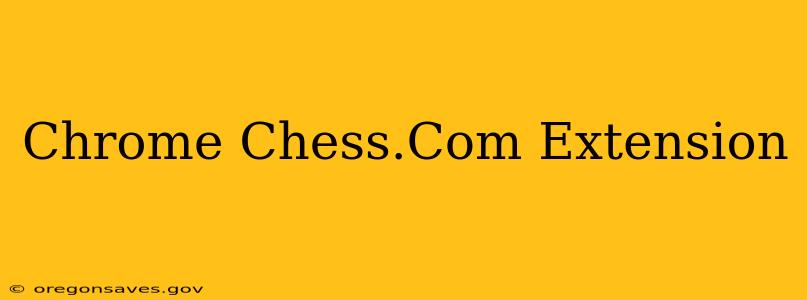 Chrome Chess.Com Extension