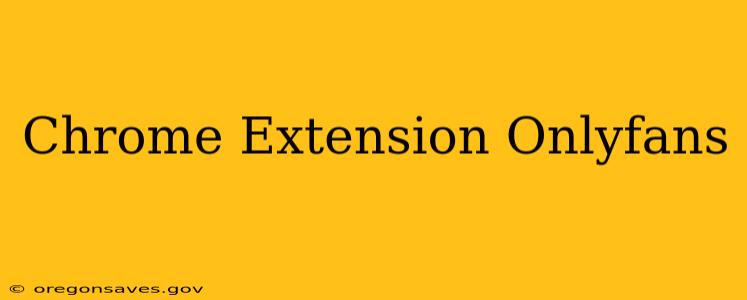 Chrome Extension Onlyfans