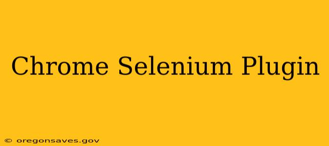 Chrome Selenium Plugin