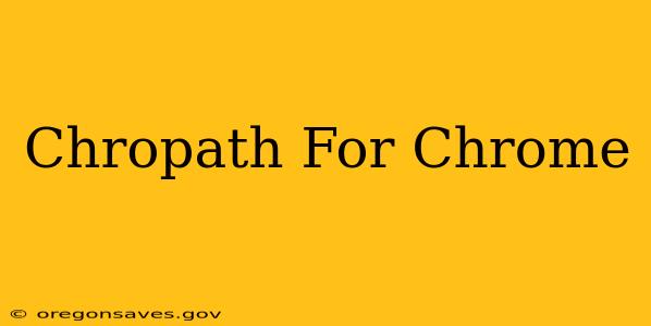 Chropath For Chrome