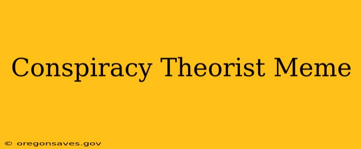Conspiracy Theorist Meme