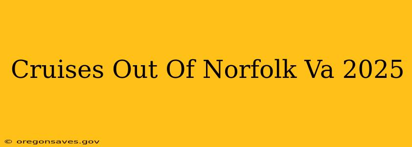 Cruises Out Of Norfolk Va 2025