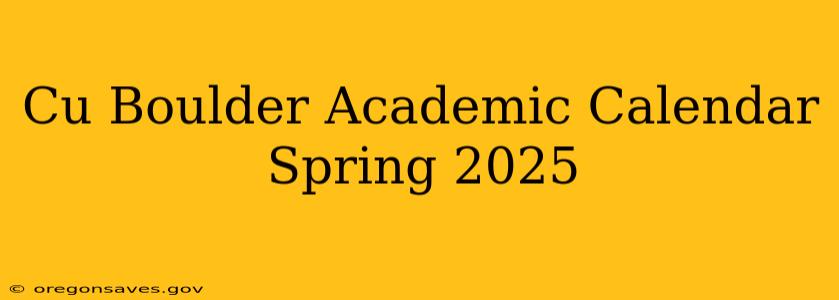 Cu Boulder Academic Calendar Spring 2025