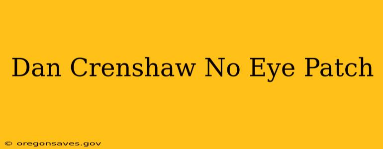 Dan Crenshaw No Eye Patch