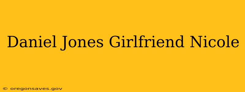 Daniel Jones Girlfriend Nicole