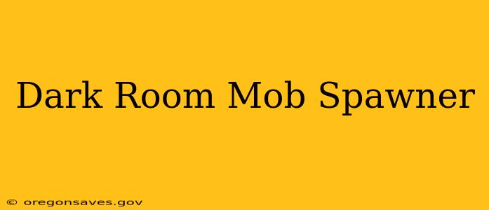 Dark Room Mob Spawner
