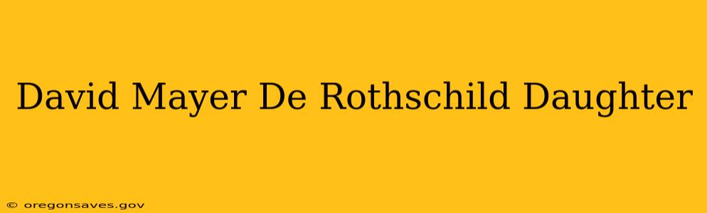 David Mayer De Rothschild Daughter