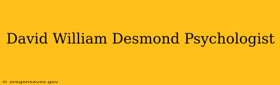 David William Desmond Psychologist