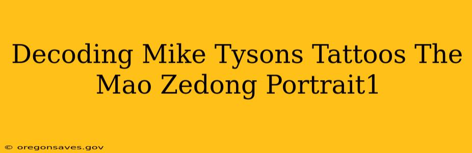 Decoding Mike Tysons Tattoos The Mao Zedong Portrait1