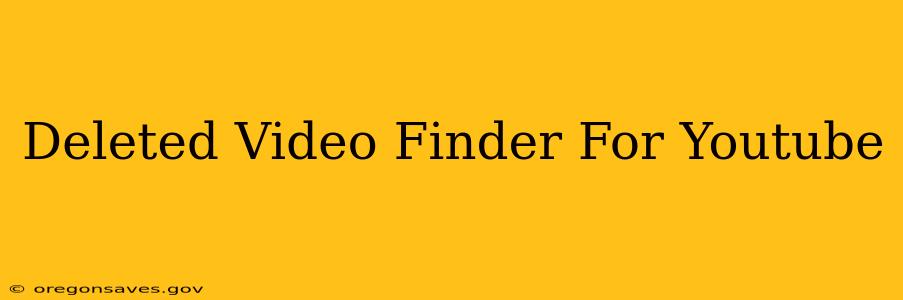 Deleted Video Finder For Youtube